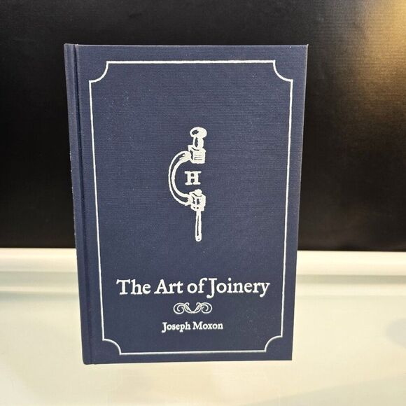 THE ART OF JOINERY Joseph Moxon 2013 Hardcover Book Lost Art Press 2nd Edition